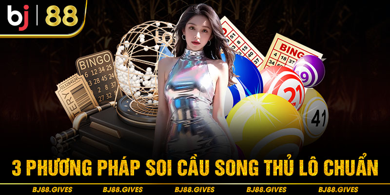 3 phương pháp soi cầu song thủ lô chuẩn