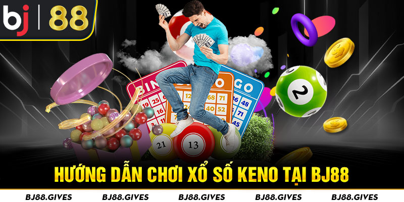 Hướng dẫn chơi xổ số keno tại BJ88