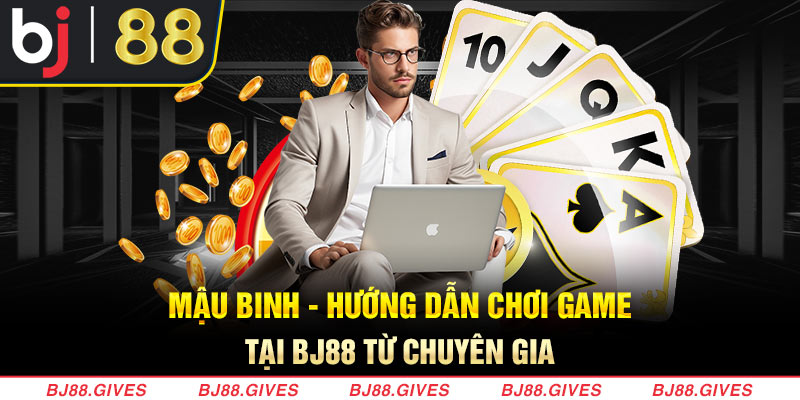 Mậu Binh - Hướng Dẫn Chơi Game Tại BJ88 Từ Chuyên Gia