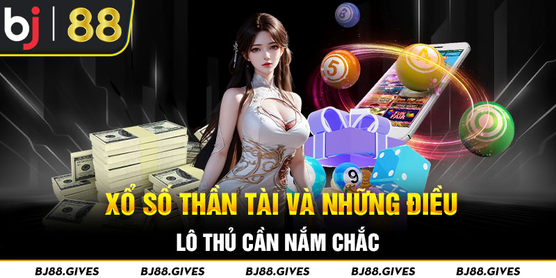 Xổ Số Thần Tài Những Điều Lô Thủ Cần Nắm Chắc