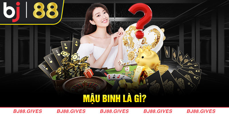 Mậu Binh là gì?